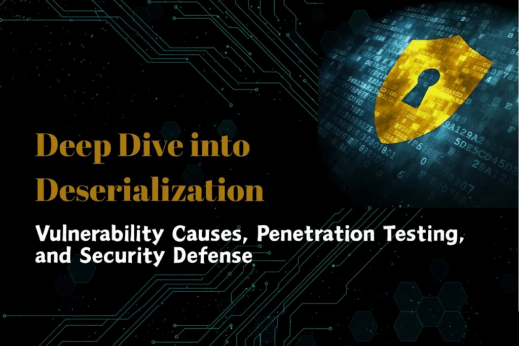Deep Dive into Deserialization: Vulnerability Causes, Penetration Testing, and Security Defense